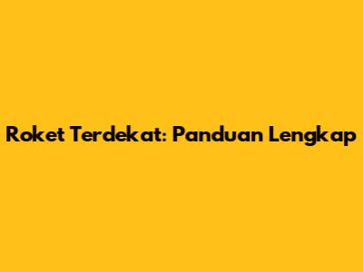 Roket Terdekat: Panduan Lengkap