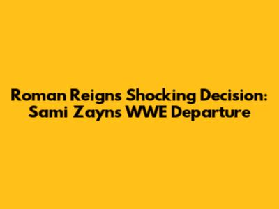 Roman Reigns' Shocking Decision: Sami Zayn's WWE Departure