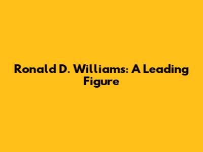 Ronald D. Williams: A Leading Figure