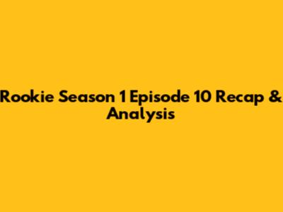 Rookie Season 1 Episode 10 Recap & Analysis