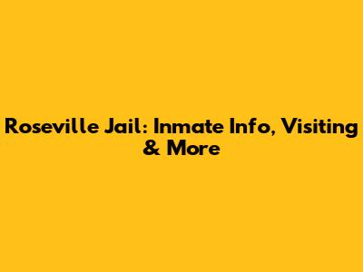 Roseville Jail: Inmate Info, Visiting & More