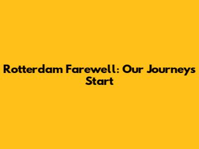 Rotterdam Farewell: Our Journey's Start
