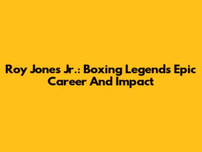 Roy Jones Jr.: Boxing Legend's Epic Career And Impact
