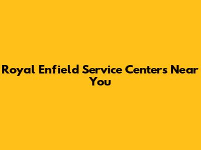 Royal Enfield Service Centers Near You