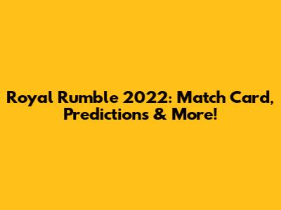 Royal Rumble 2022: Match Card, Predictions & More!