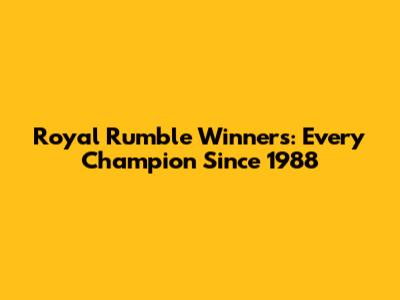 Royal Rumble Winners: Every Champion Since 1988