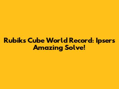 Rubik's Cube World Record: Ipser's Amazing Solve!
