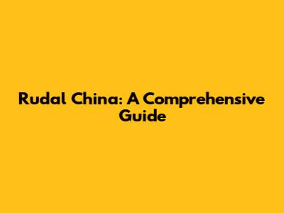 Rudal China: A Comprehensive Guide