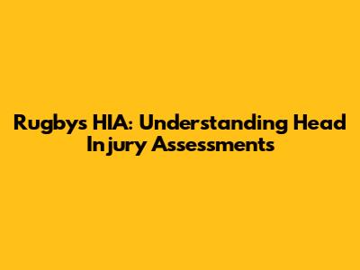 Rugby's HIA: Understanding Head Injury Assessments