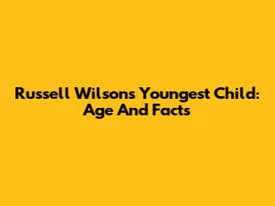 Russell Wilson's Youngest Child: Age And Facts