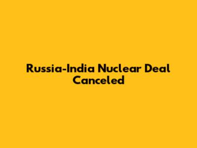 Russia-India Nuclear Deal Canceled