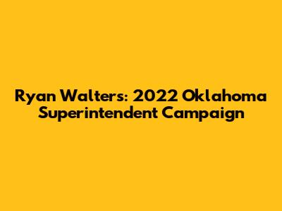 Ryan Walters: 2022 Oklahoma Superintendent Campaign