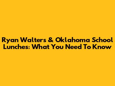 Ryan Walters & Oklahoma School Lunches: What You Need To Know