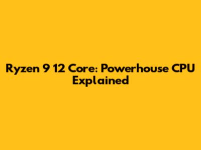 Ryzen 9 12 Core: Powerhouse CPU Explained