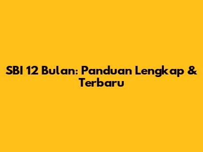 SBI 12 Bulan: Panduan Lengkap & Terbaru