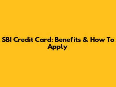 SBI Credit Card: Benefits & How To Apply