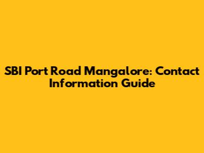 SBI Port Road Mangalore: Contact Information Guide