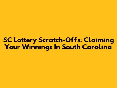 SC Lottery Scratch-Offs: Claiming Your Winnings In South Carolina
