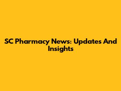 SC Pharmacy News: Updates And Insights
