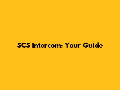SCS Intercom: Your Guide