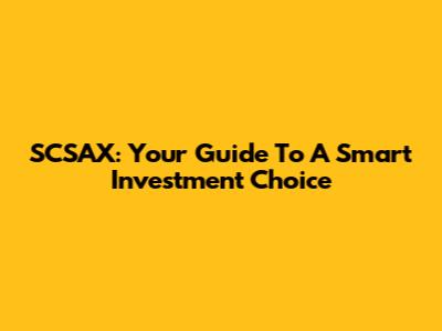 SCSAX: Your Guide To A Smart Investment Choice