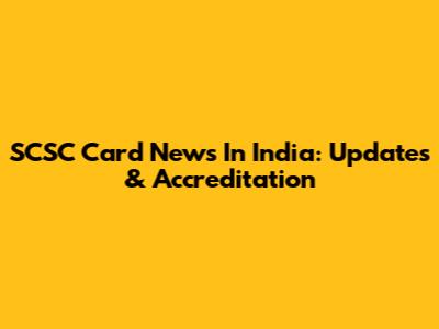 SCSC Card News In India: Updates & Accreditation