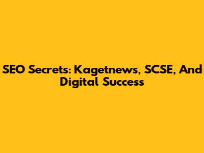 SEO Secrets: Kagetnews, SCSE, And Digital Success