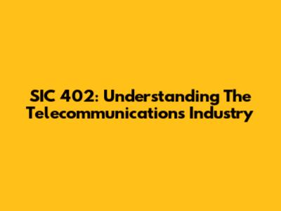 SIC 402: Understanding The Telecommunications Industry