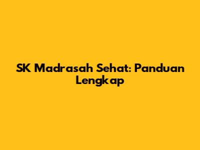 SK Madrasah Sehat: Panduan Lengkap