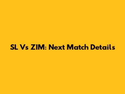 SL Vs ZIM: Next Match Details