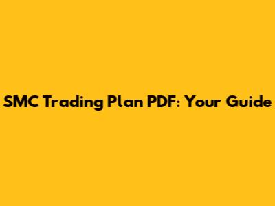 SMC Trading Plan PDF: Your Guide
