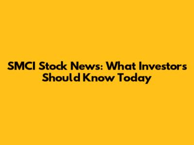 SMCI Stock News: What Investors Should Know Today