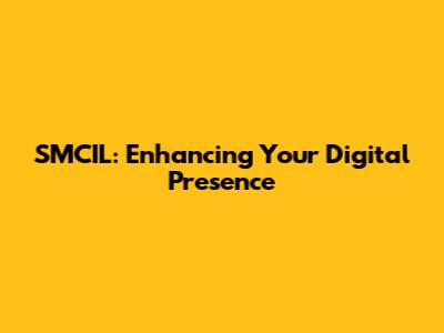 SMCIL: Enhancing Your Digital Presence