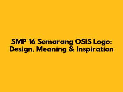 SMP 16 Semarang OSIS Logo: Design, Meaning & Inspiration