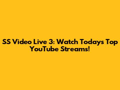 SS Video Live 3: Watch Today's Top YouTube Streams!