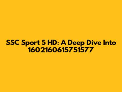 SSC Sport 5 HD: A Deep Dive Into 1602160615751577