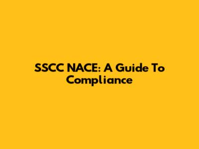 SSCC NACE: A Guide To Compliance