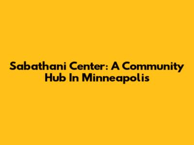 Sabathani Center: A Community Hub In Minneapolis