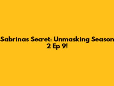 Sabrina's Secret: Unmasking Season 2 Ep 9!
