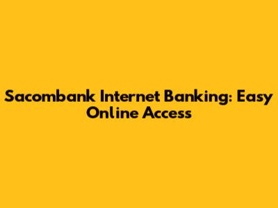 Sacombank Internet Banking: Easy Online Access
