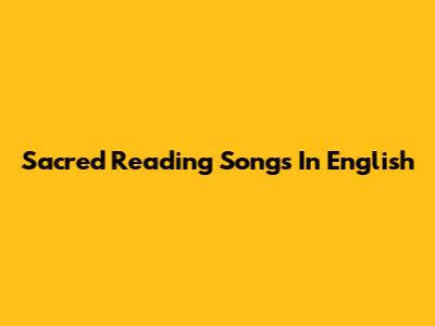 Sacred Reading Songs In English