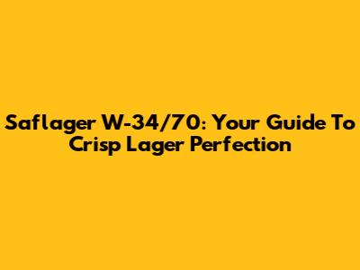 Saflager W-34/70: Your Guide To Crisp Lager Perfection