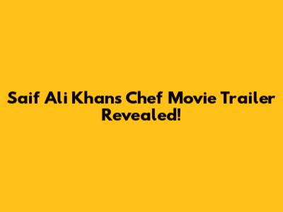 Saif Ali Khan's "Chef" Movie Trailer Revealed!