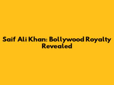 Saif Ali Khan: Bollywood Royalty Revealed