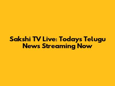 Sakshi TV Live: Today's Telugu News Streaming Now