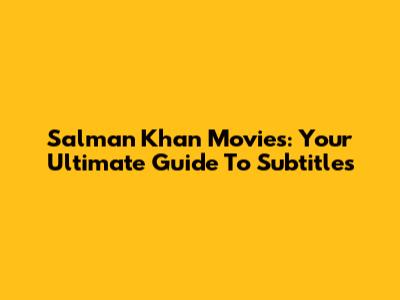 Salman Khan Movies: Your Ultimate Guide To Subtitles