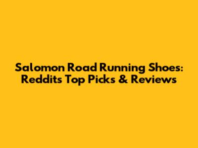 Salomon Road Running Shoes: Reddit's Top Picks & Reviews