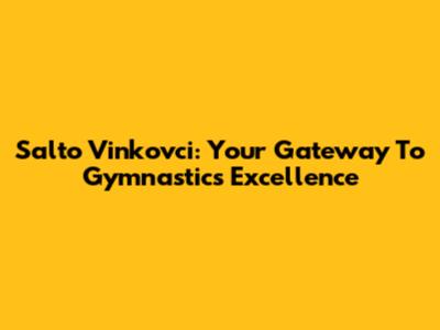 Salto Vinkovci: Your Gateway To Gymnastics Excellence