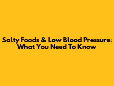 Salty Foods & Low Blood Pressure: What You Need To Know