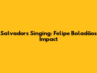 Salvador's Singing: Felipe Boladão's Impact